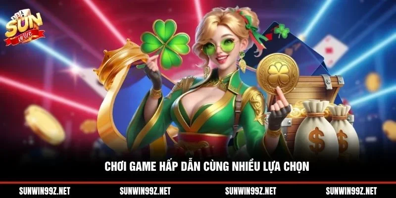 Chơi game hấp dẫn cùng nhiều lựa chọn
