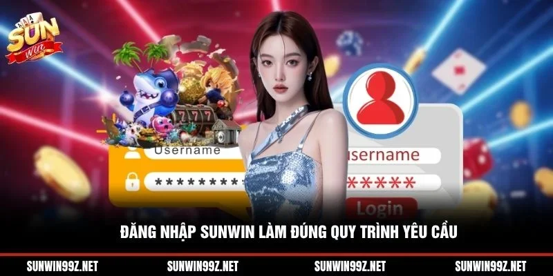 Đăng nhập Sunwin làm đúng quy trình yêu cầu