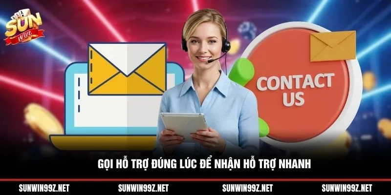 Gọi hỗ trợ đúng lúc để nhận hỗ trợ nhanh