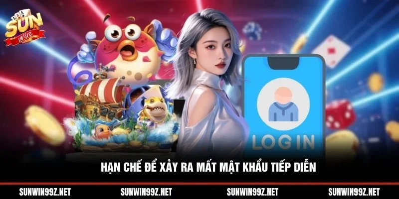 Hạn chế để xảy ra mất mật khẩu tiếp diễn