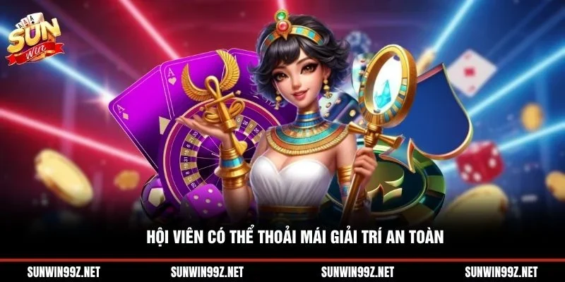 Hội viên có thể thoải mái giải trí an toàn