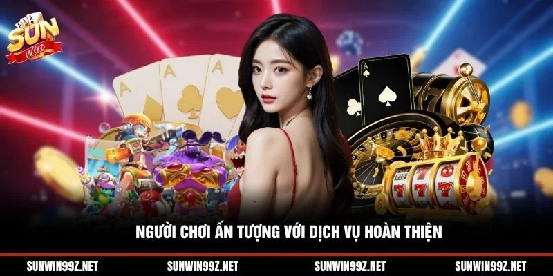 Người chơi ấn tượng với dịch vụ hoàn thiện