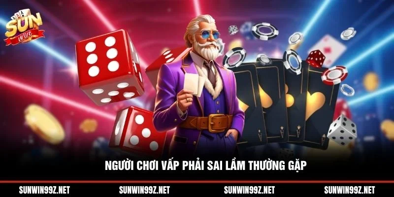 Người chơi vấp phải sai lầm thường gặp