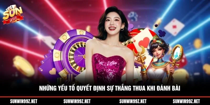 Những yếu tố quyết định sự thắng thua khi đánh bài