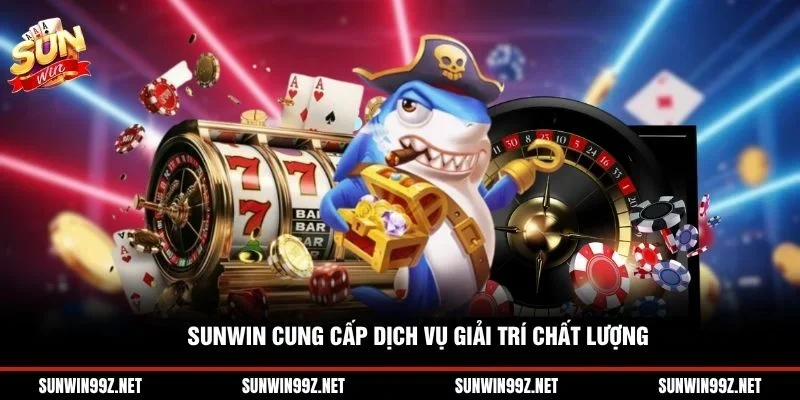 Sunwin cung cấp dịch vụ giải trí chất lượng