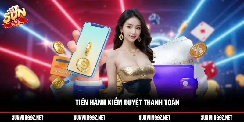 Tiến hành kiểm duyệt thanh toán
