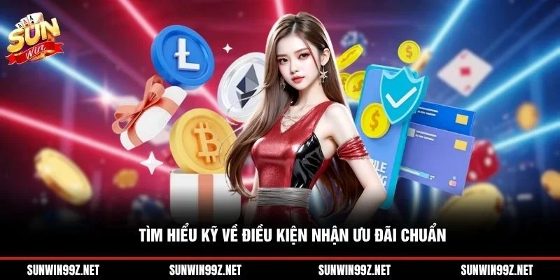 Tìm hiểu kỹ về điều kiện nhận ưu đãi chuẩn