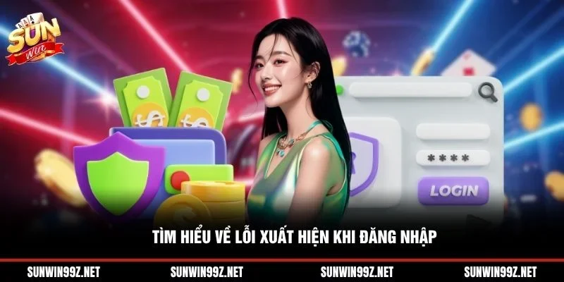 Tìm hiểu về lỗi xuất hiện khi đăng nhập