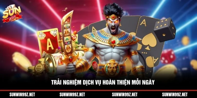 Trải nghiệm dịch vụ hoàn thiện mỗi ngày