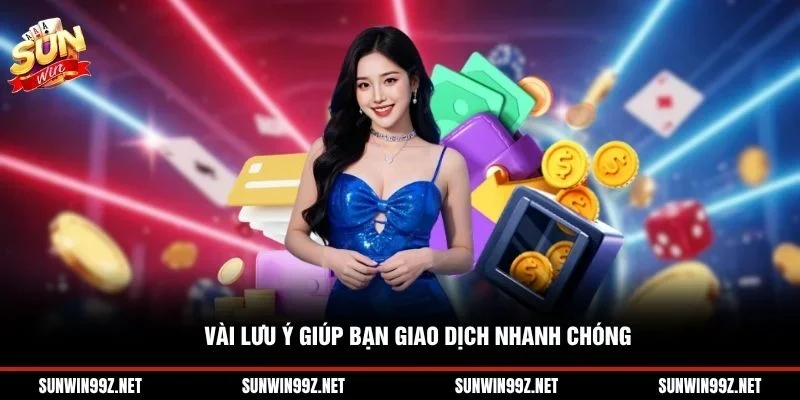 Vài lưu ý giúp bạn giao dịch nhanh chóng