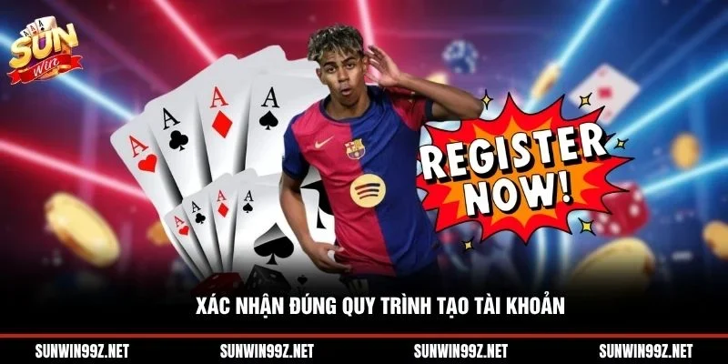 Xác nhận đúng quy trình tạo tài khoản