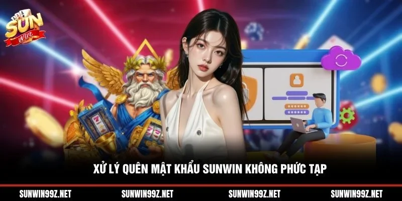 Xử lý quên mật khẩu Sunwin không phức tạp